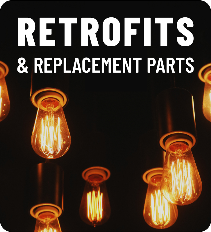 Retrofits and repalcement parts