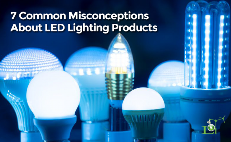 7 Common Misconceptions About LED Lighting Products